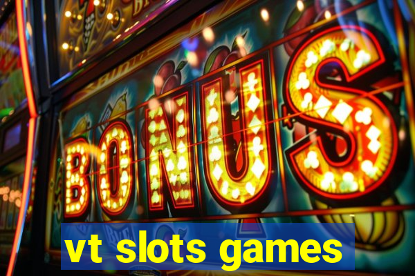 vt slots games